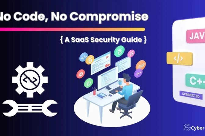 No Coding, No Compromise: A Breach Prevention SaaS Security Guide – 2023
