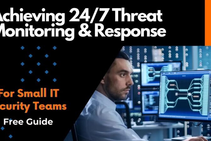 Achieving 24/7 Threat Monitoring & Response for Small IT Security Teams – Free Guide