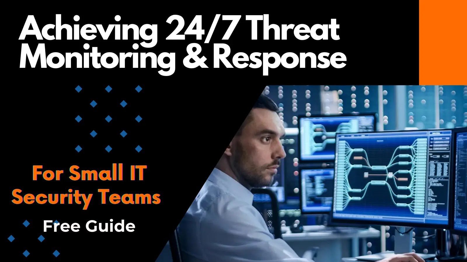 Achieving 24/7 Threat Monitoring & Response for Small IT Security Teams – Free Guide