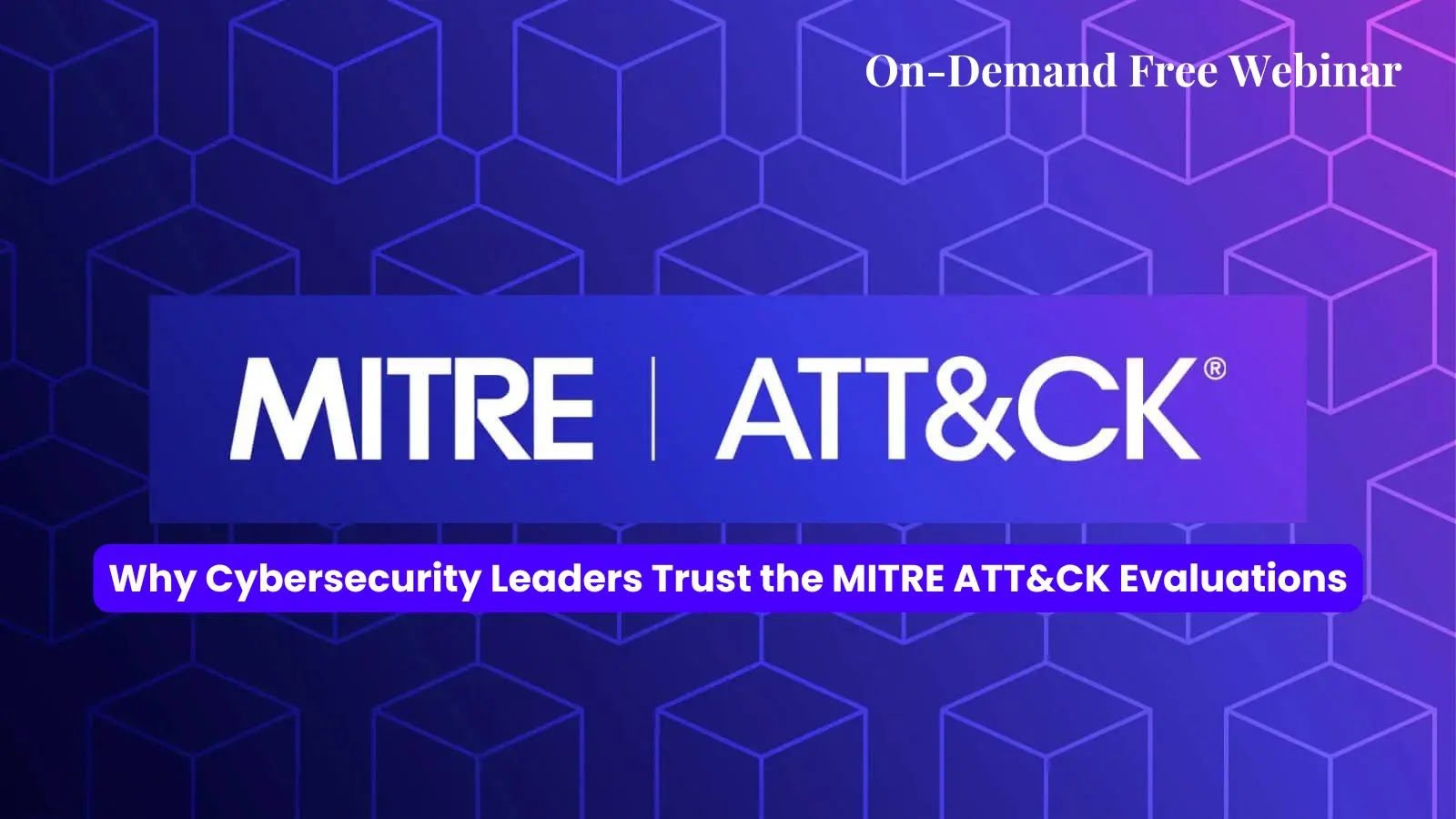 Why Cybersecurity Leaders Trust the MITRE ATT&CK Evaluations