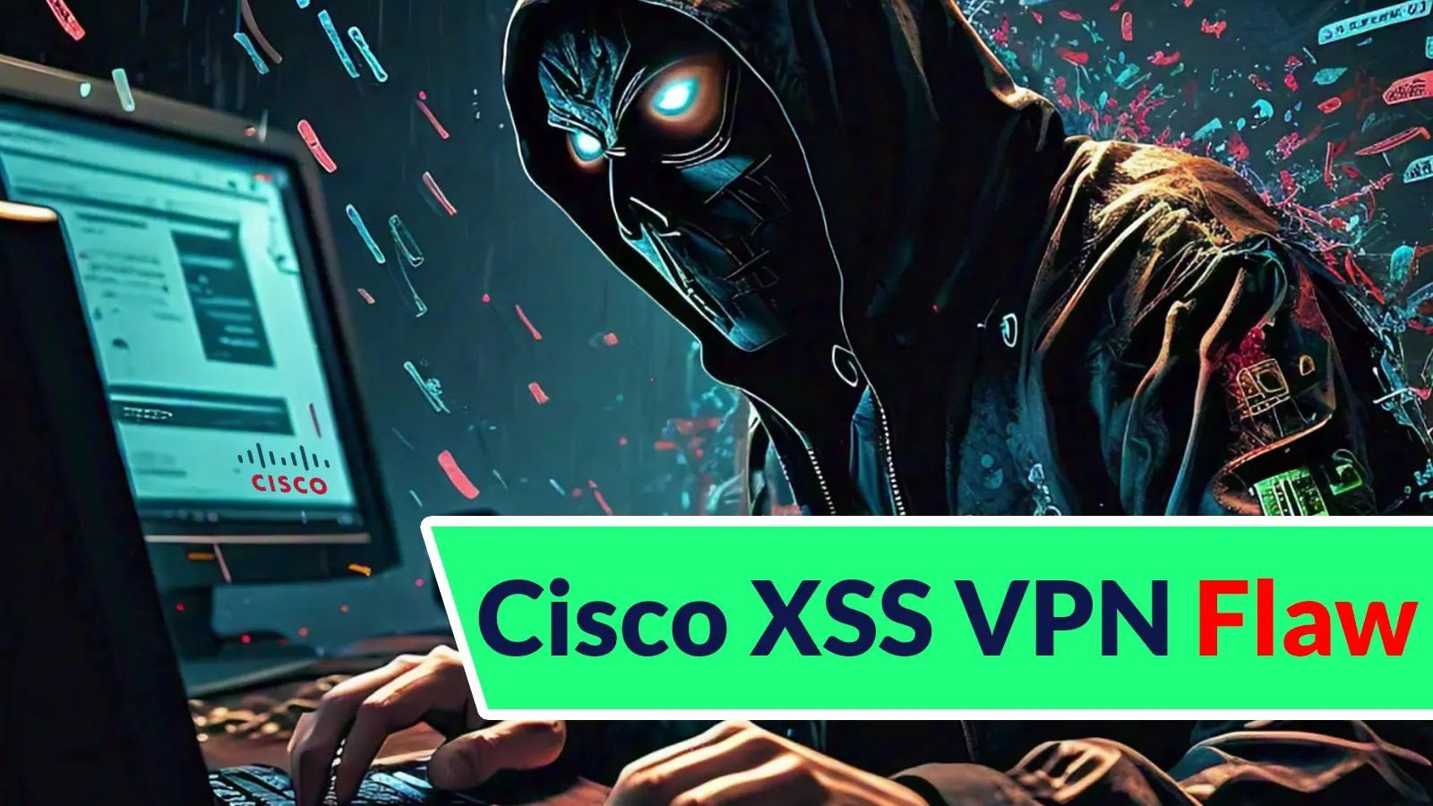 Cisco Confirms Active Exploitation Of Cisco XSS VPN Vulnerability