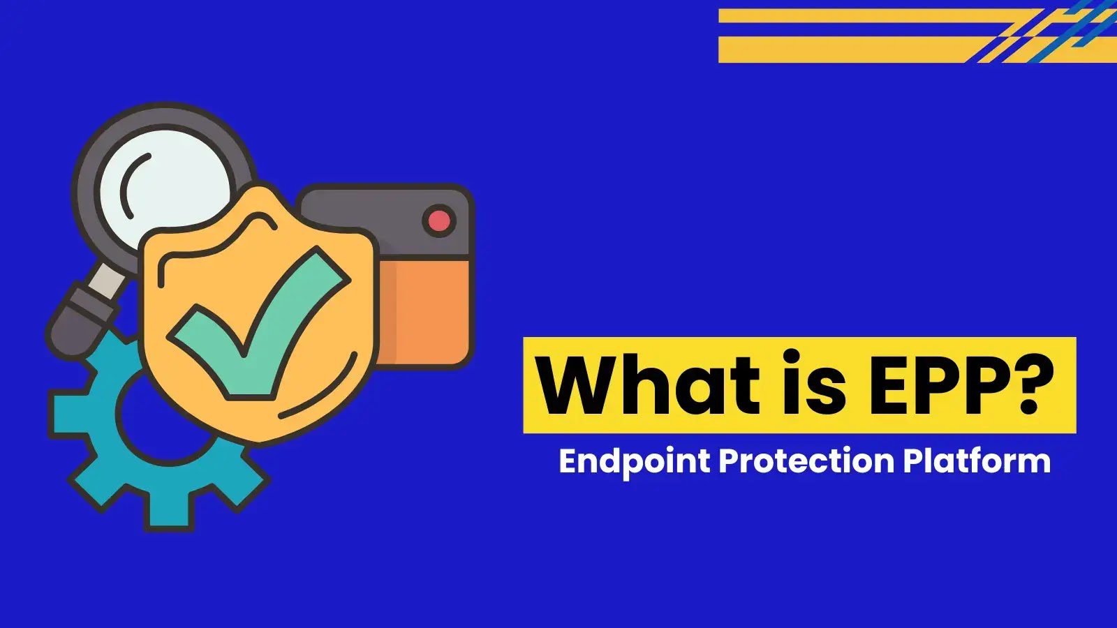 What is an Endpoint Protection Platform? Key Features and Benefits