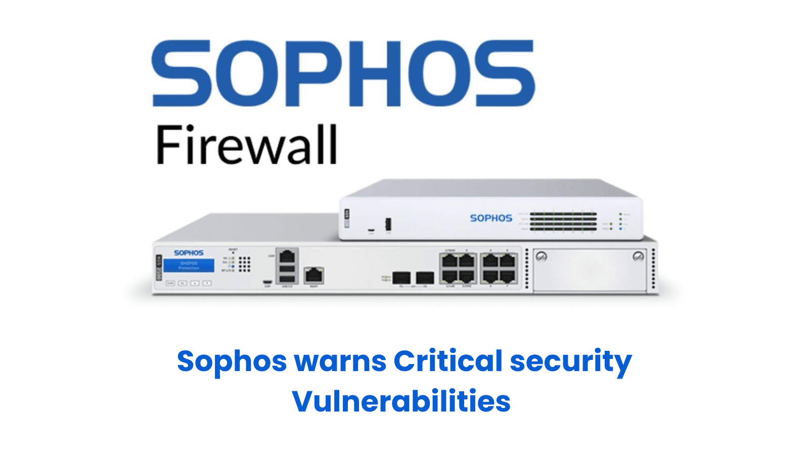 Critical Sophos Firewall Vulnerabilities Let Attackers Execute Remote Code