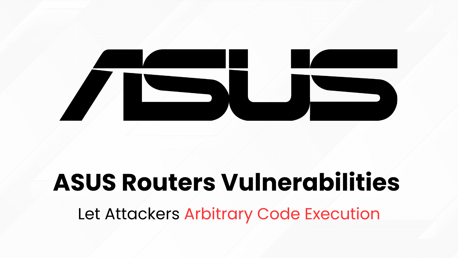 ASUS Routers Vulnerabilities Allows Arbitrary Code Execution