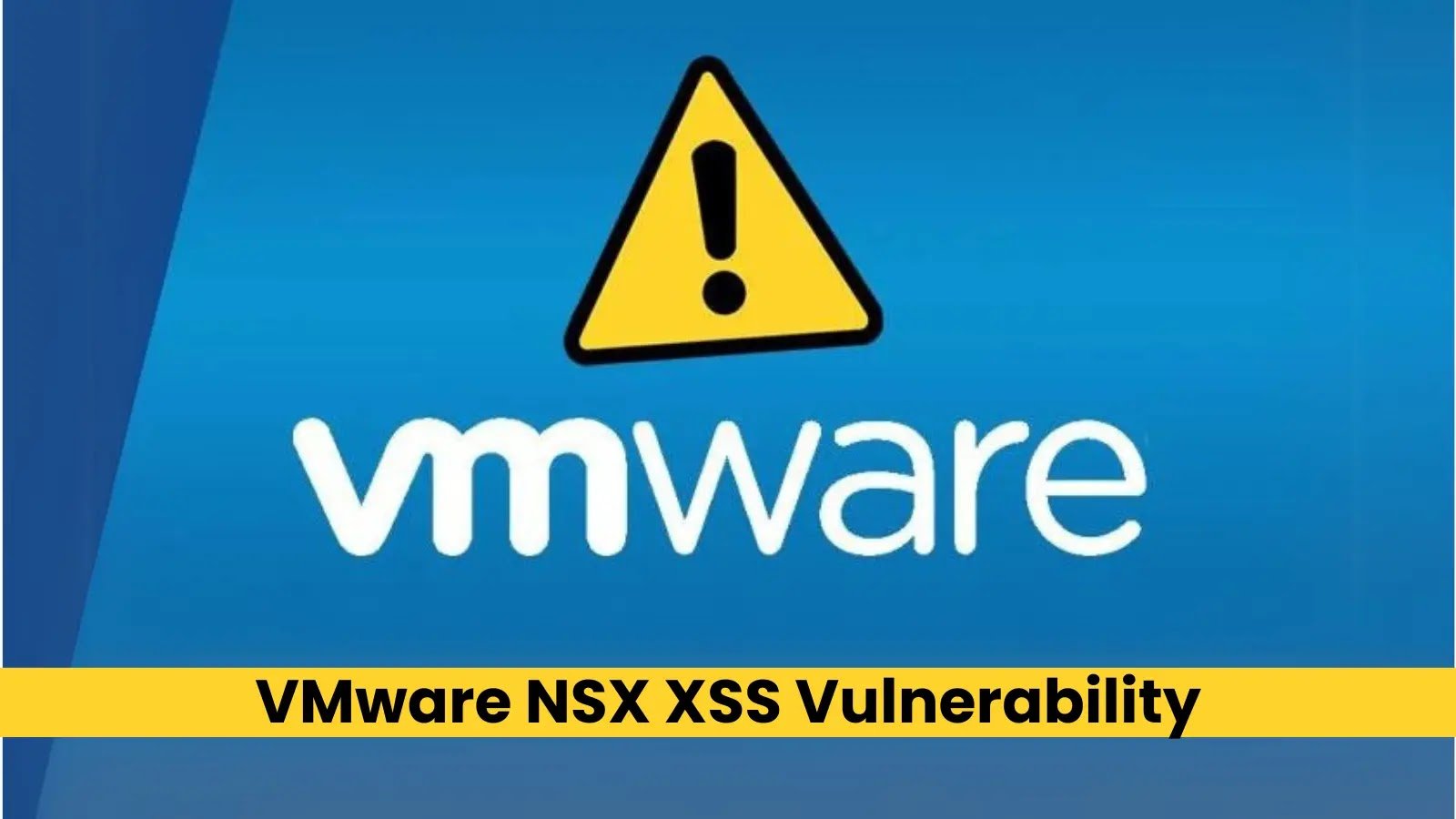 VMware NSX XSS Vulnerability Allows Attackers to Inject Malicious Code.