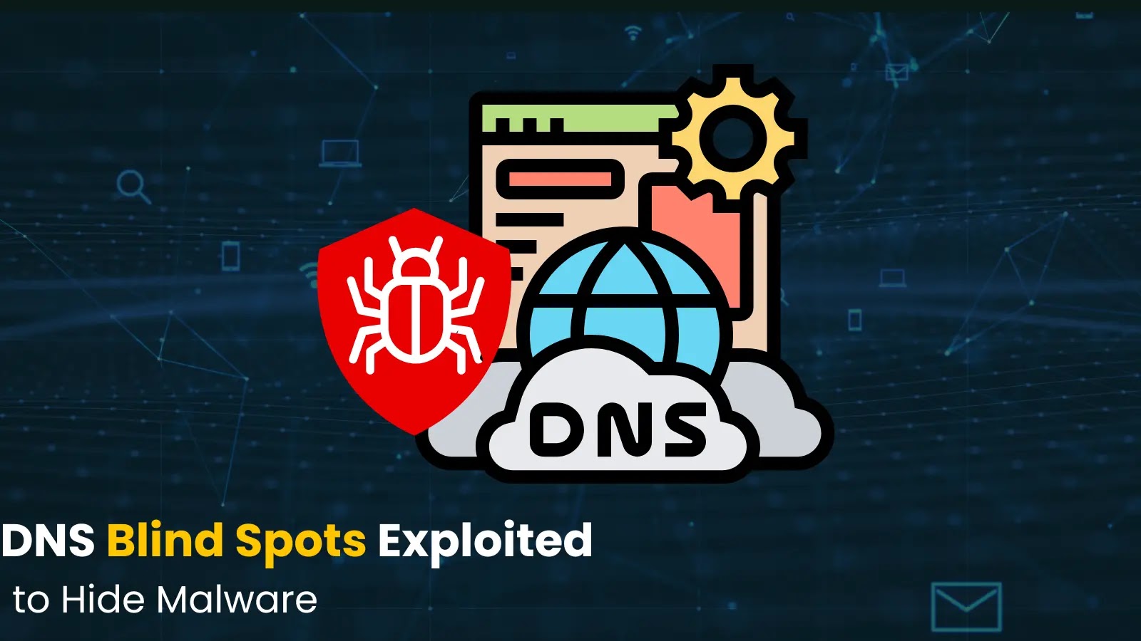 DNS Blind Spots Exploited to Hide Malware