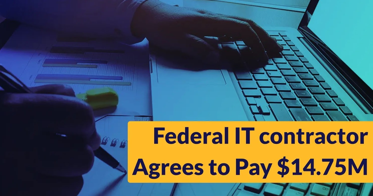 Federal IT contractor Agrees to Pay 14.75M Over False Cybersecurity Services Claim