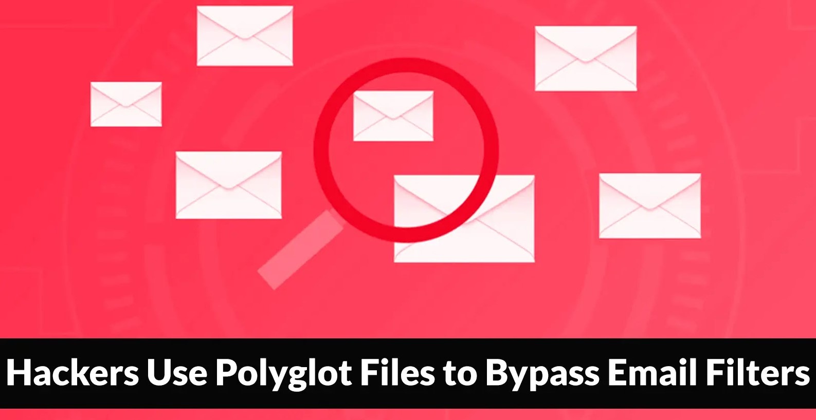 Hackers Use Polyglot Files to Bypass Email Filters to Deliver Malicious Emails