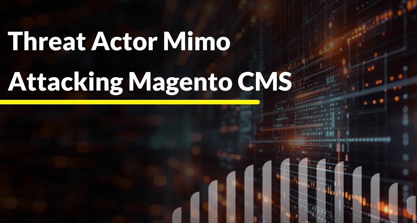 Threat Actor Mimo Attacking Magento CMS to Steal Card Details and Bandwidth Monetization