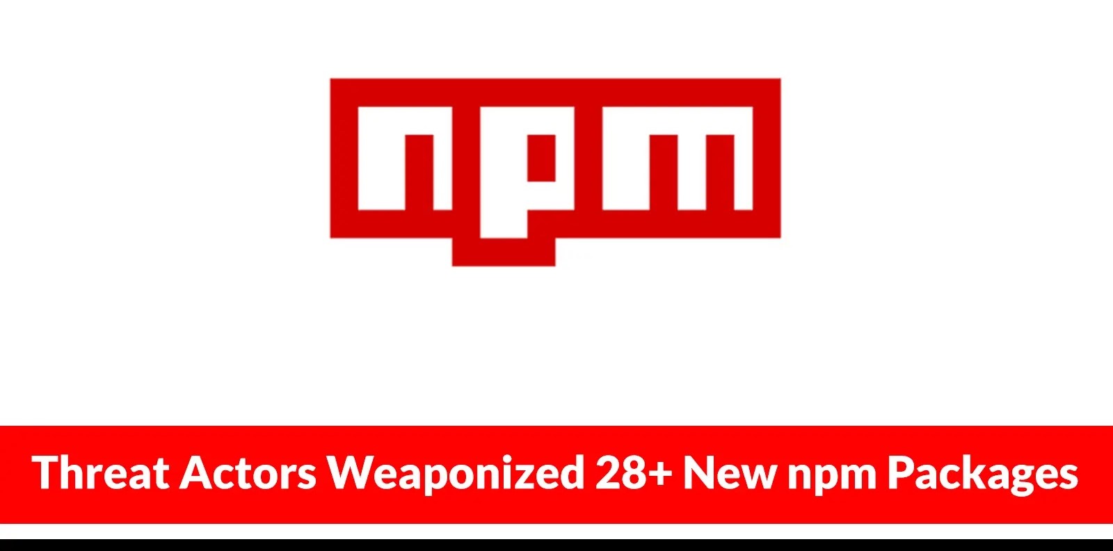 Threat Actors Weaponized 28+ New npm Packages to Infect Users With Protestware Scripts