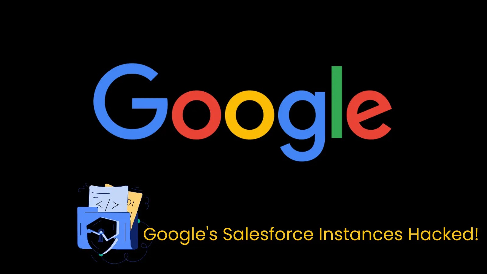 Google’s Salesforce Instances Hacked