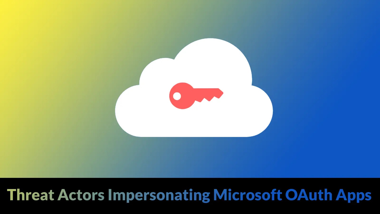 Threat Actors Impersonating Microsoft OAuth Applications to Steal Login Credentials