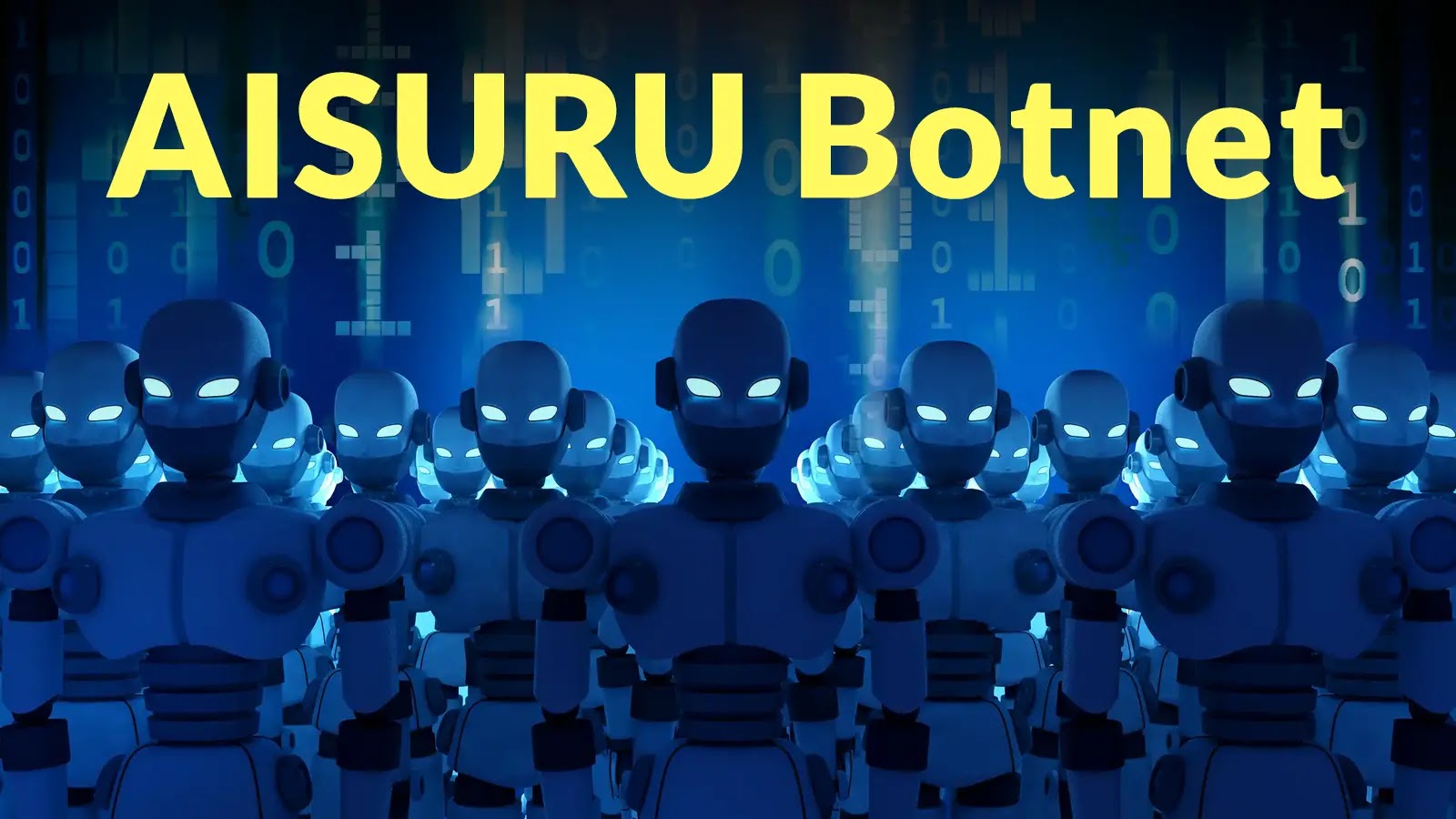 AISURU Botnet With 300,000 Hijacked Routers Behind The Recent Massive 11.5 Tbps DDoS Attack A group of glowing blue robots stand in rows, facing forward, with the large yellow text AISURU Botnet above them on a digital, futuristic background.