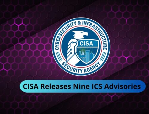 CISA Releases Nine ICS Advisories Surrounding Vulnerabilities, and Exploits