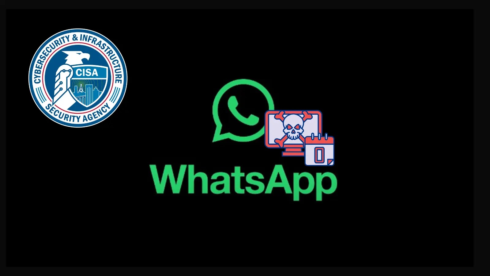 CISA Warns of WhatsApp 0-Day Vulnerability