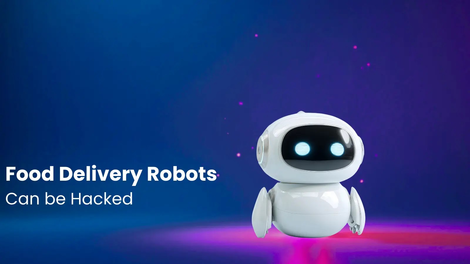 Food Delivery Robots Can be Hacked
