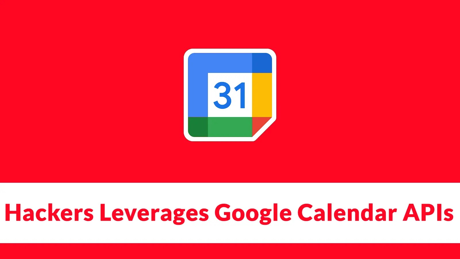 Hackers Leverages Google Calendar APIs With Serverless MeetC2 Communication Framework (1)
