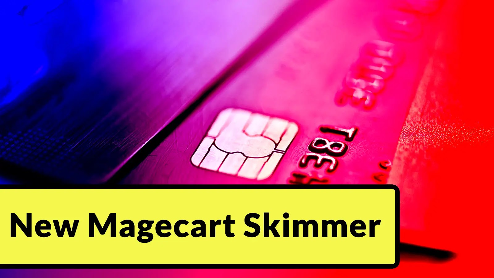 Close-up image of a credit card in pink and blue lighting with a yellow banner at the bottom containing the text New Magecart Skimmer.