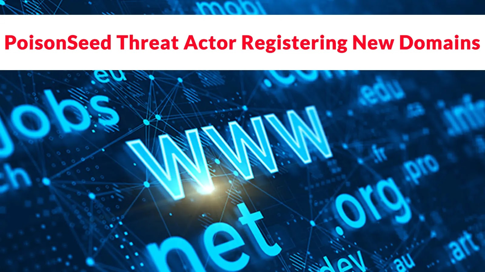 PoisonSeed Threat Actor Registering New Domains in Attempt to Compromise Enterprise Credentials