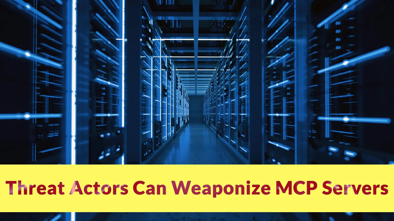 A corridor between rows of illuminated server racks in a data center. A yellow banner at the bottom reads, Threat Actors Can Weaponize MCP Servers in bold red and purple text.