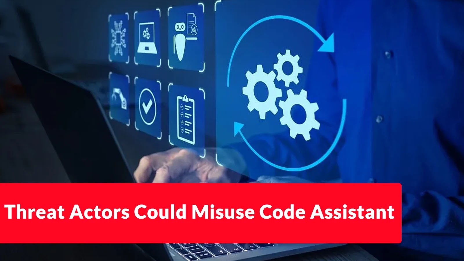 A person using a laptop with digital icons related to cybersecurity and settings displayed; a red banner reads, Threat Actors Could Misuse Code Assistant.