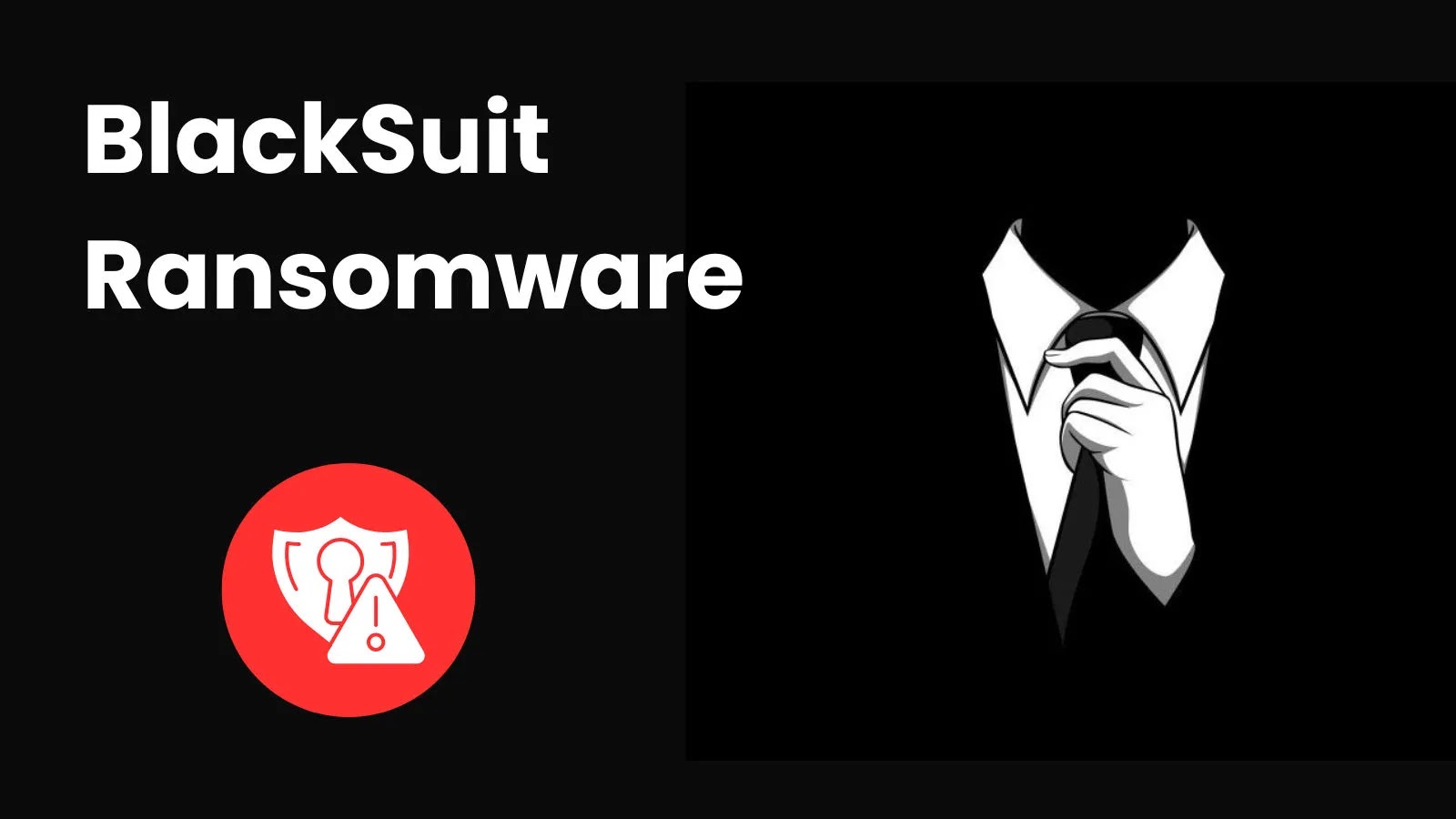 BlackSuit Ransomware…_imresizer(1) BlackSuit Ransomware written in bold white text on a black background, next to a drawing of a person in a suit adjusting a tie. A red shield icon with a keyhole is displayed below the text.