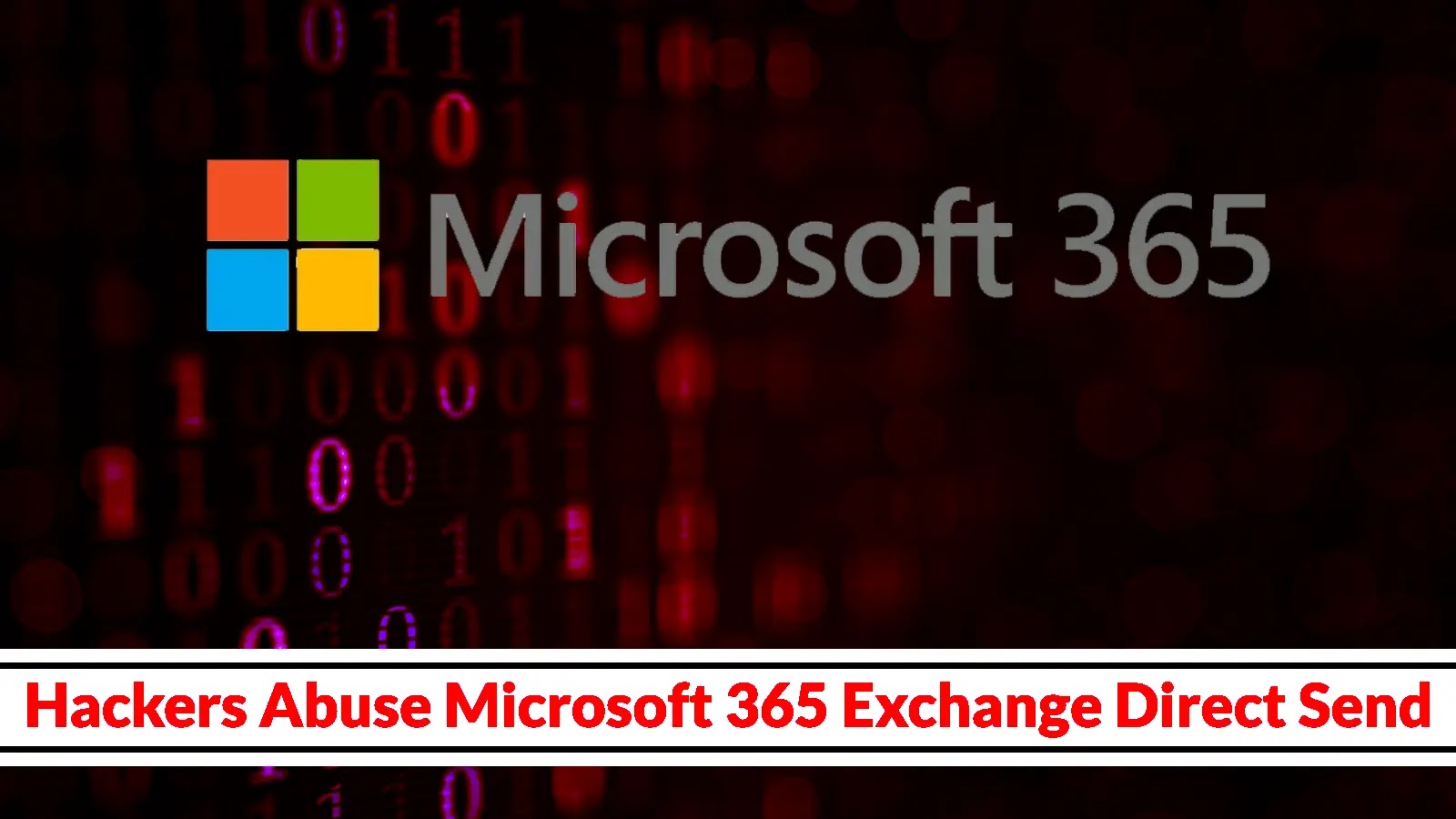 The Microsoft 365 logo appears over a dark background with red binary code. A banner at the bottom in white and red reads, Hackers Abuse Microsoft 365 Exchange Direct Send.