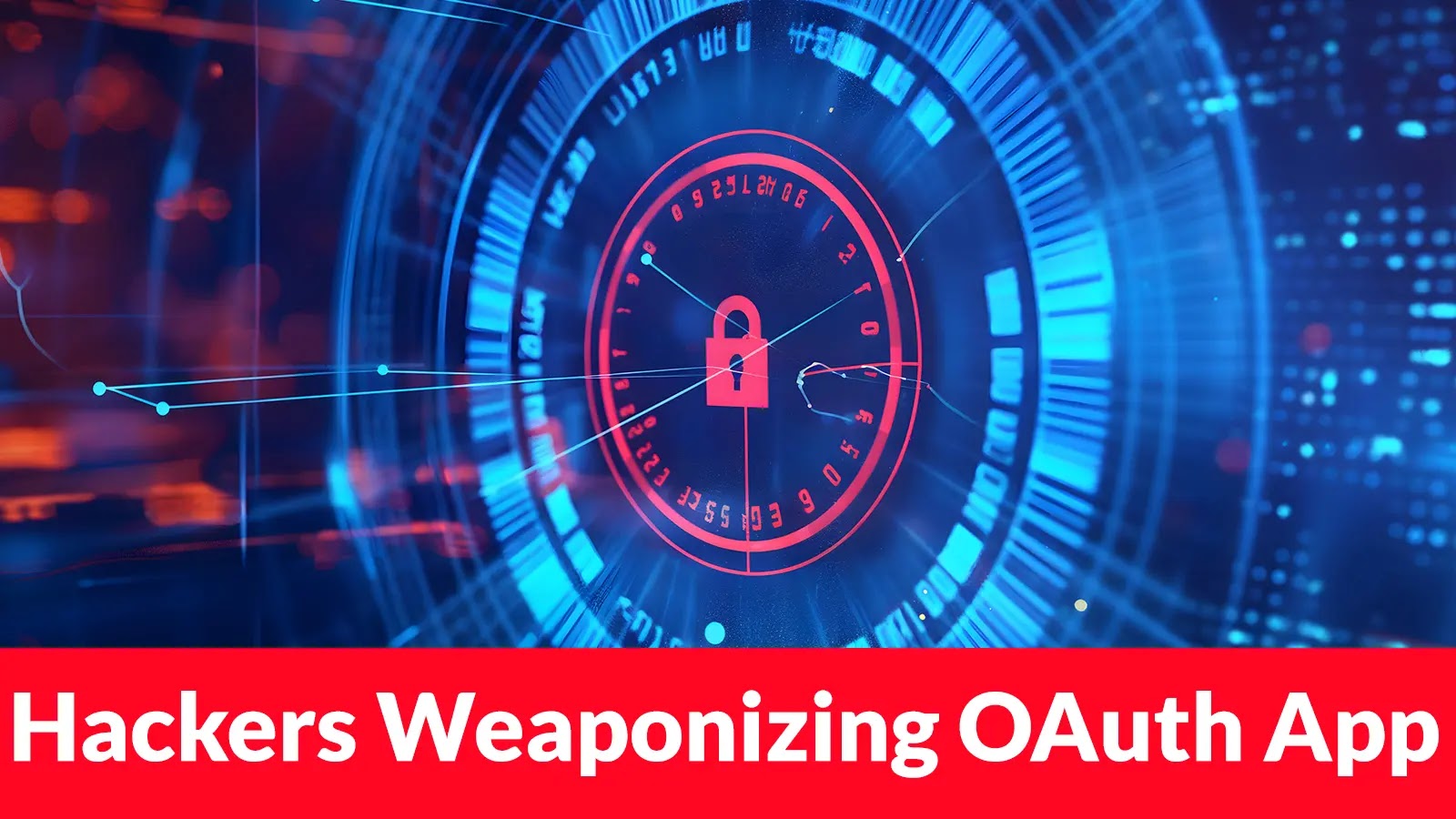 Hackers Weaponizing OAuth Applications for Persistent Cloud Access Even After Password Reset A digital lock surrounded by technology-themed graphics, with the text Hackers Weaponizing OAuth App in bold white letters on a red banner at the bottom.