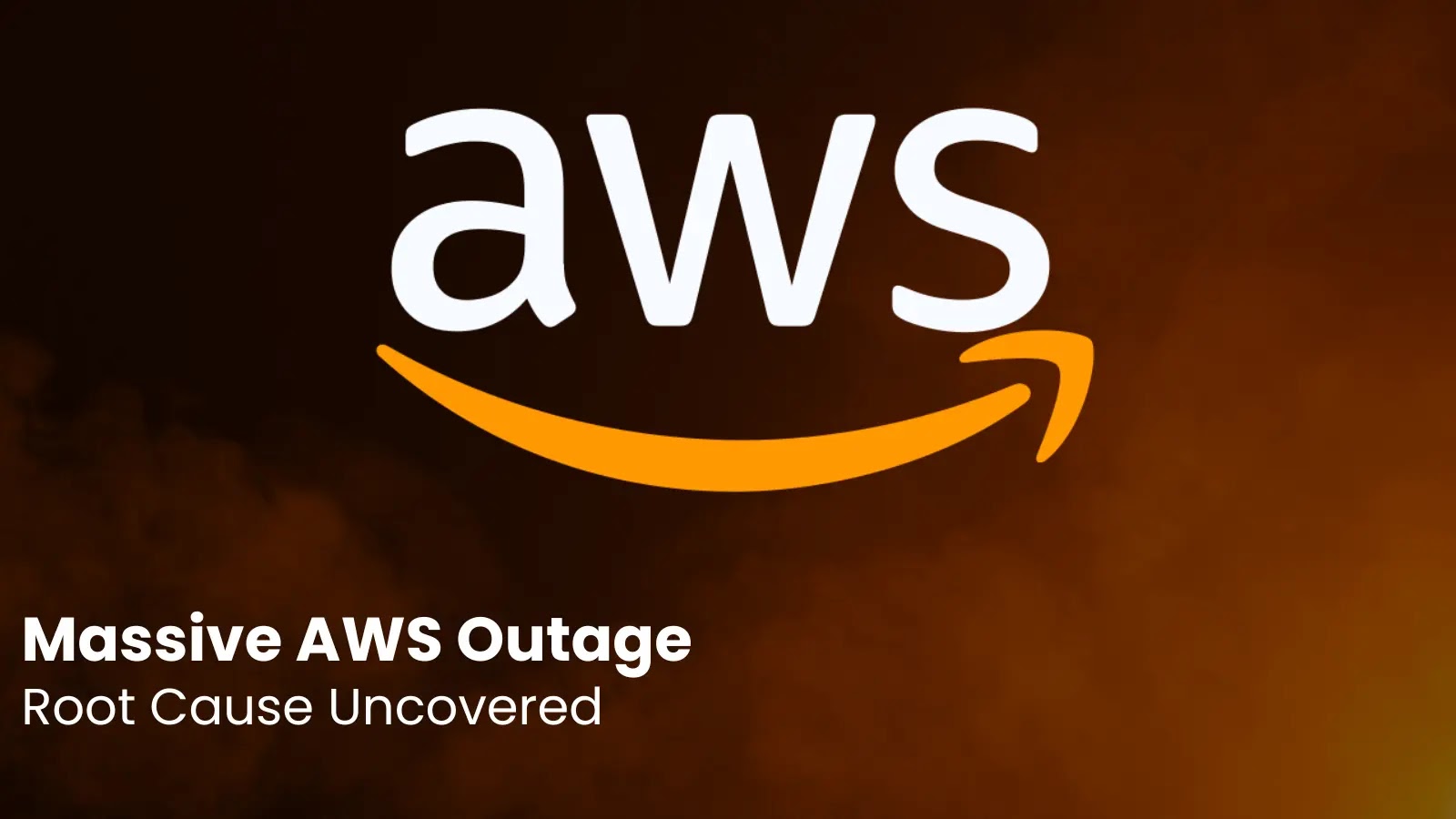Massive AWS Outage The image features the AWS logo on a dark orange smoky background, with the text Massive AWS Outage and Root Cause Uncovered in white at the bottom left.