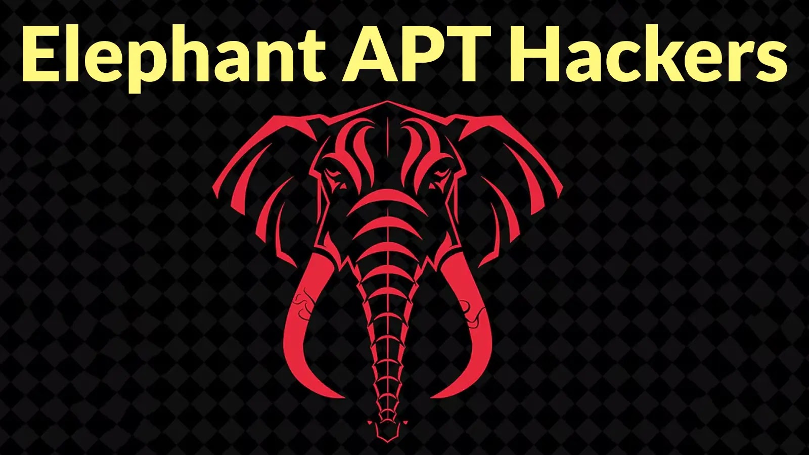 Mysterious Elephant APT Hackers Infiltrate Organization to Steal Sensitive Information A stylized red elephant head illustration on a black checkered background with bold yellow text at the top reading Elephant APT Hackers.