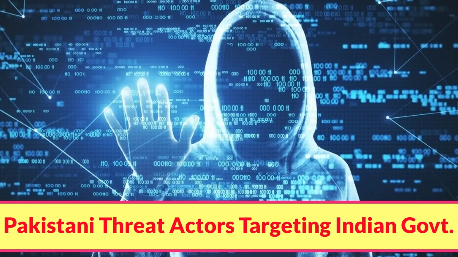 Pakistani Threat Actors Targeting Indian Govt. With Email Mimic as ‘NIC eEmail Services’ A hooded figure with a raised hand stands against a digital background of code, symbolizing a hacker. A yellow banner at the bottom reads, Pakistani Threat Actors Targeting Indian Govt. in bold red letters.