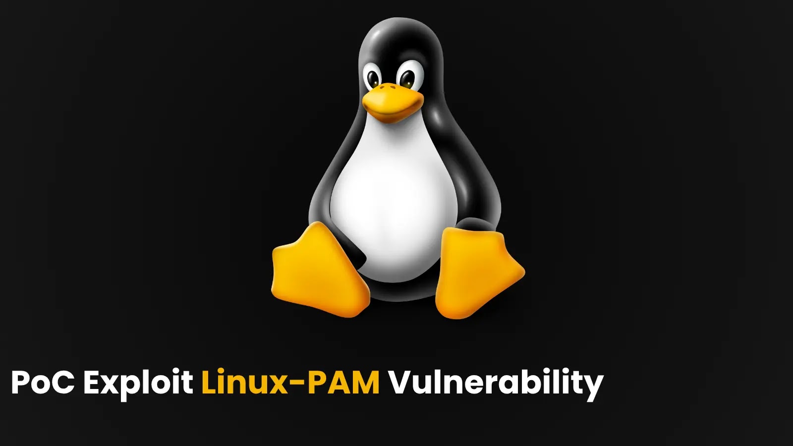 PoC Exploit Linux-PAM Vulnerability The image shows the Linux penguin mascot on a black background with the text PoC Exploit Linux-PAM Vulnerability in white and yellow letters at the bottom.