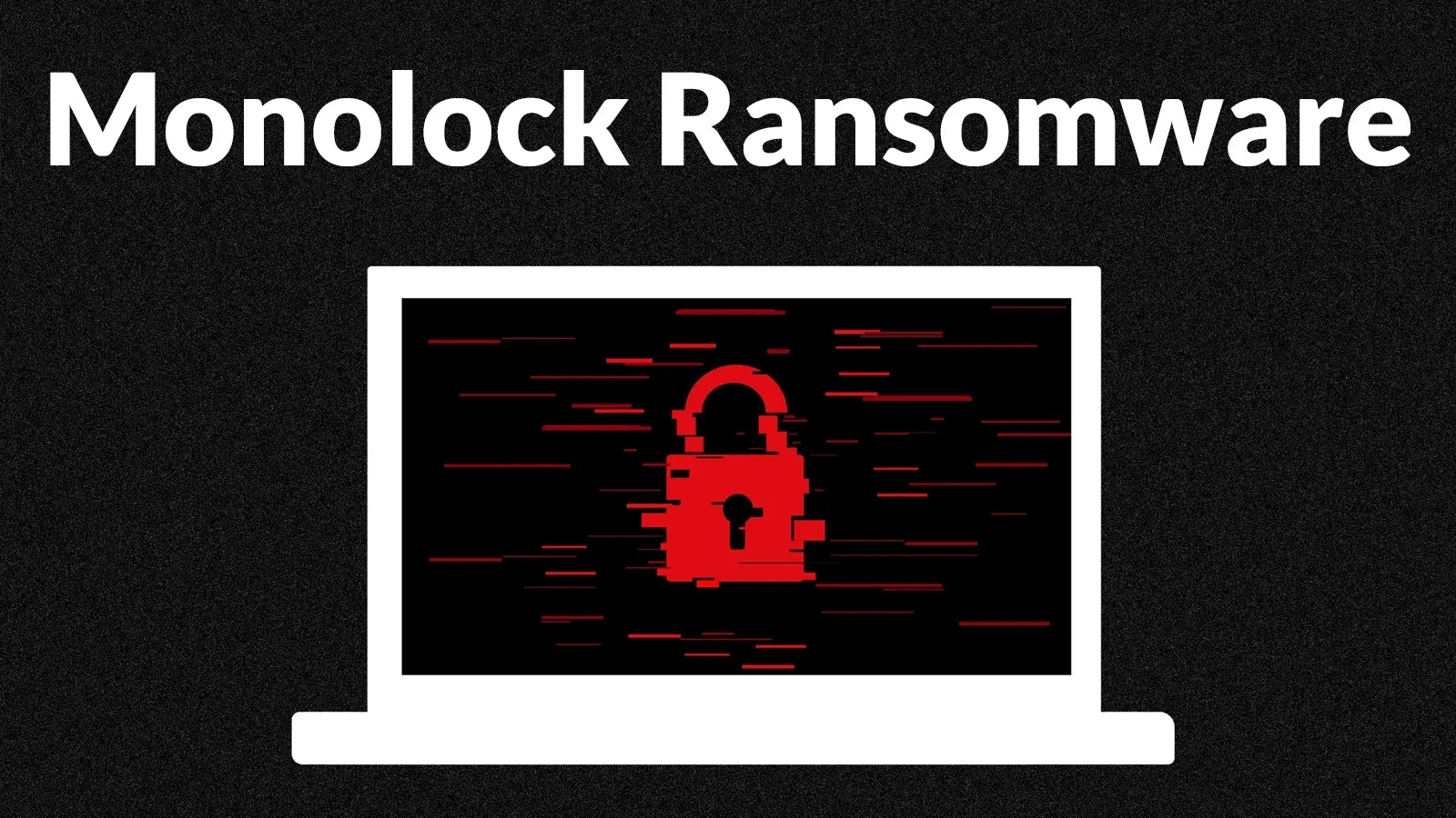 Threat Actors Allegedly Selling Monolock Ransomware on Dark Web Forums A graphic of a laptop with a red padlock symbol and glitch effects on its screen, representing ransomware. The text Monolock Ransomware appears at the top on a black background.