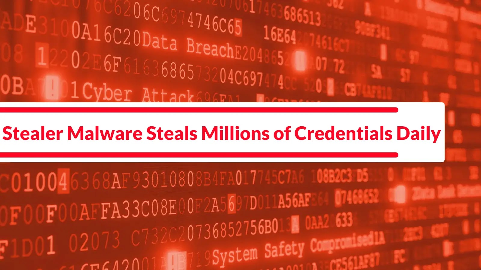 Red-toned image with computer code in the background and a bold white banner in the center that reads, Stealer Malware Steals Millions of Credentials Daily.