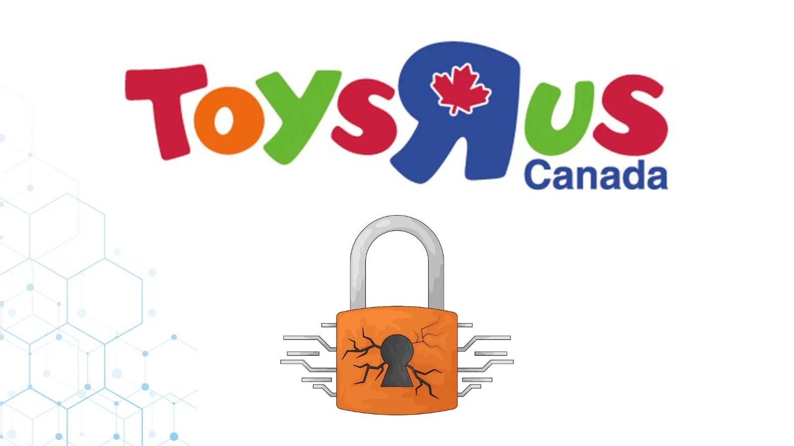 Toys R Us Canada logo above an illustration of an orange padlock with cracks and circuits, symbolizing a cybersecurity issue or data breach.
