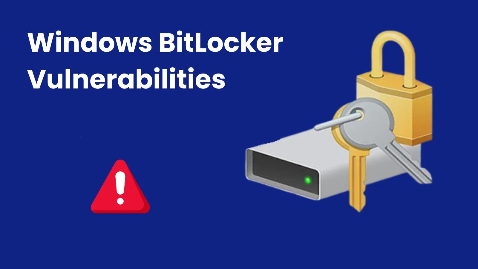 Windows BitLocker Vu…_imresizer Illustration of a hard drive with a padlock and key, a warning symbol, and the text Windows BitLocker Vulnerabilities on a blue background.