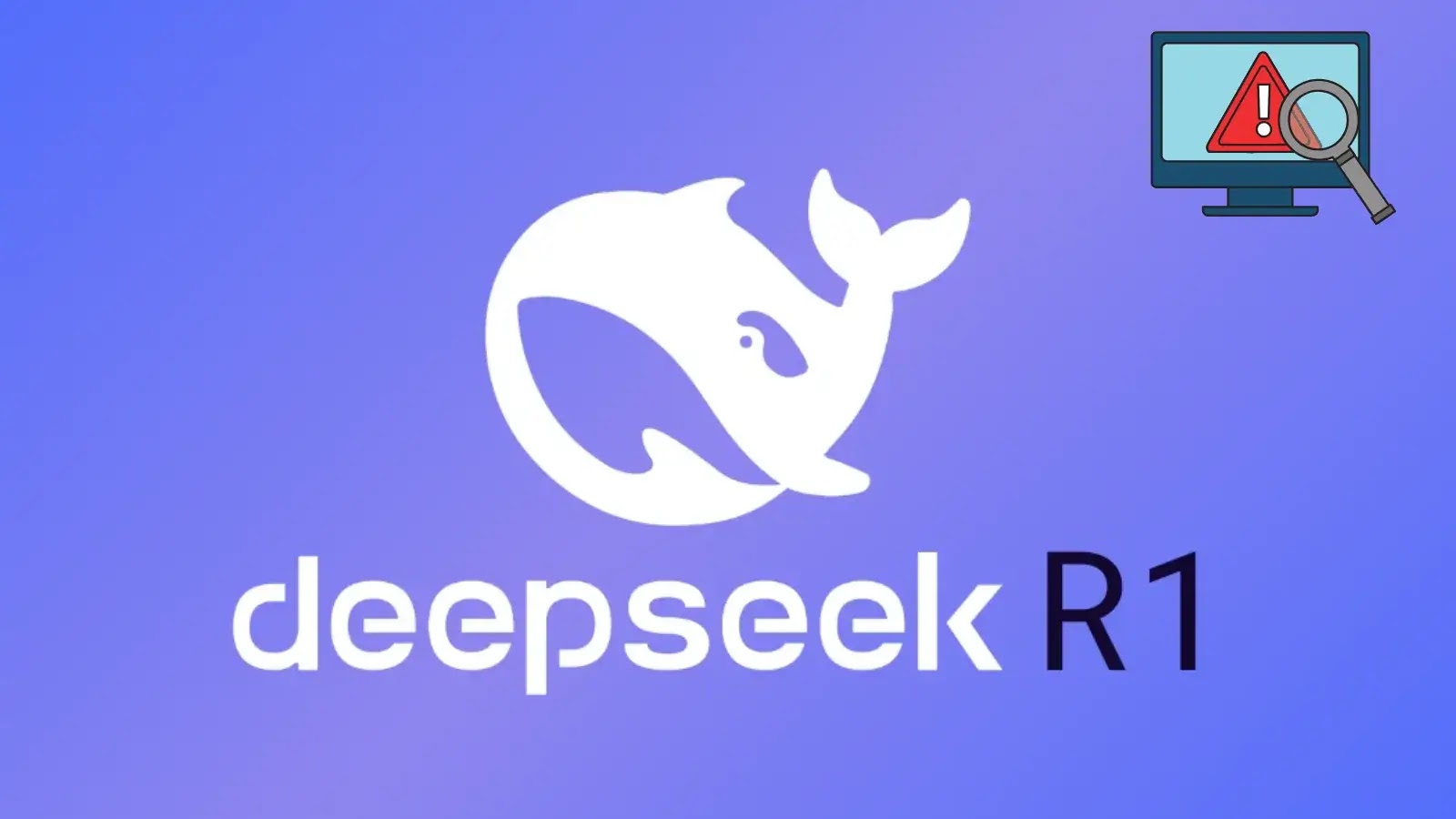 A white whale logo above the text deepseek R1 on a blue gradient background. In the top right corner, there is a computer monitor icon with a red warning sign and magnifying glass.