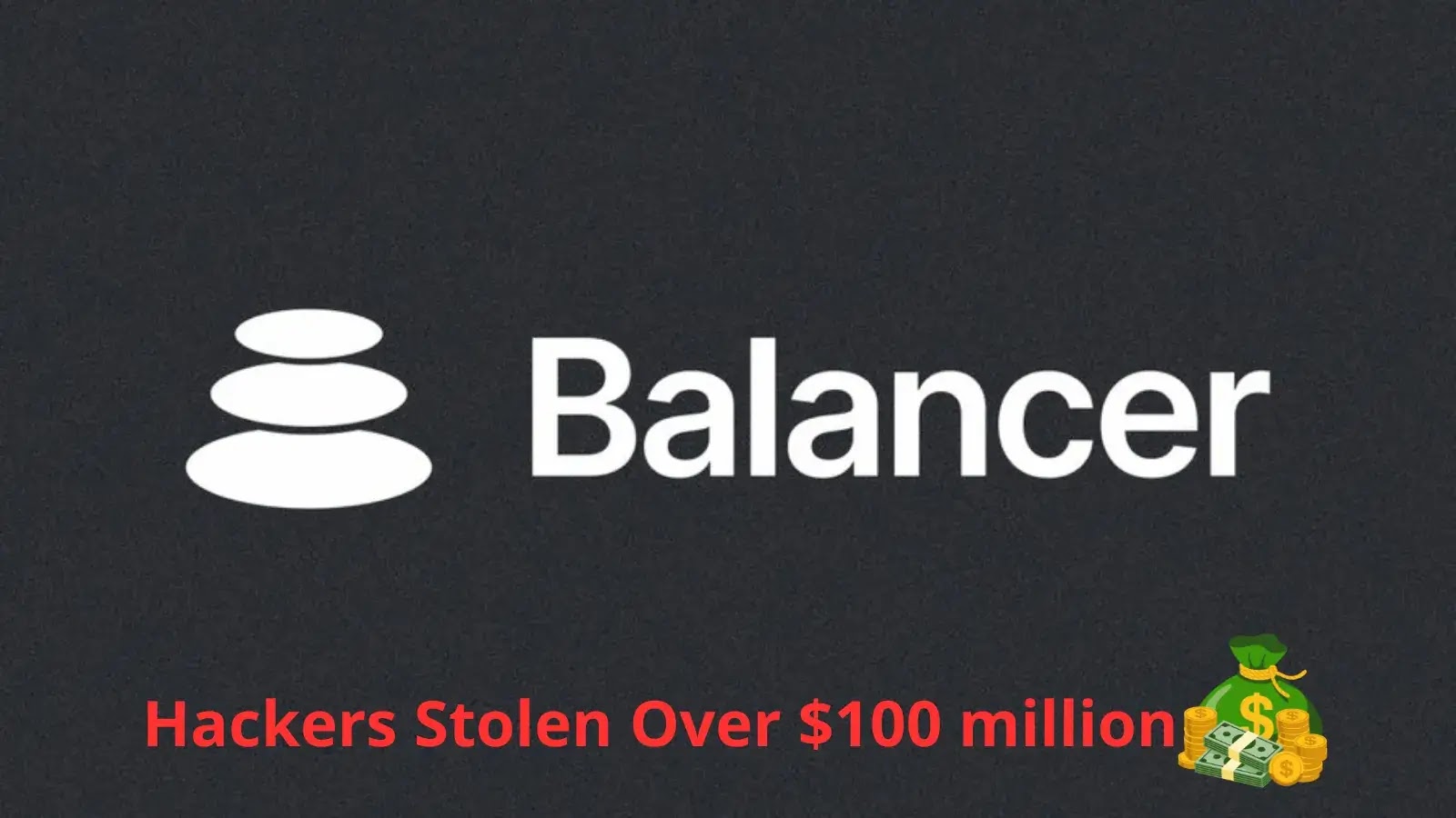 Hackers Stolen Over $100 million by Exploiting Balancer DeFi protocol (1)