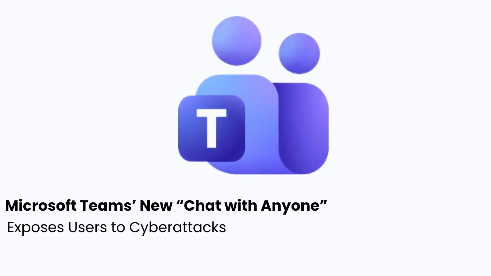 Microsoft Teams’ New “Chat with Anyone”