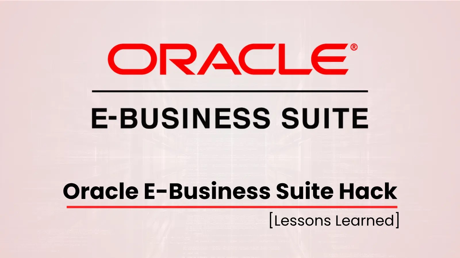 Image with the Oracle logo and text reading E-Business Suite and Oracle E-Business Suite Hack [Lessons Learned] on a light background.