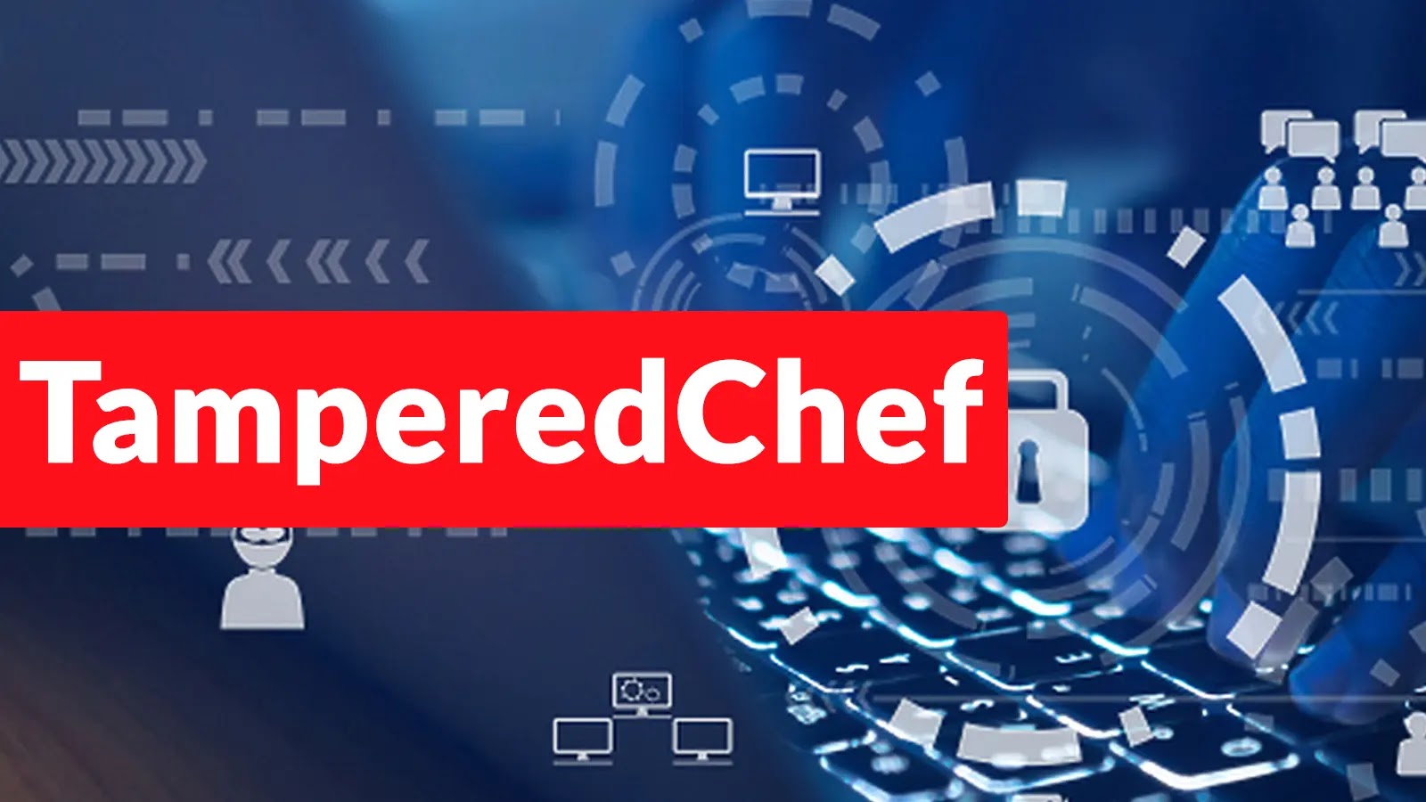 TamperedChef Hacking Campaign Leverages Common Apps to Deliver Payloads and Gain Remote Access Red block with white text “TamperedChef” overlays a digital background featuring security icons, a padlock, circuits, and computer graphics, suggesting a theme of cybersecurity or data protection.