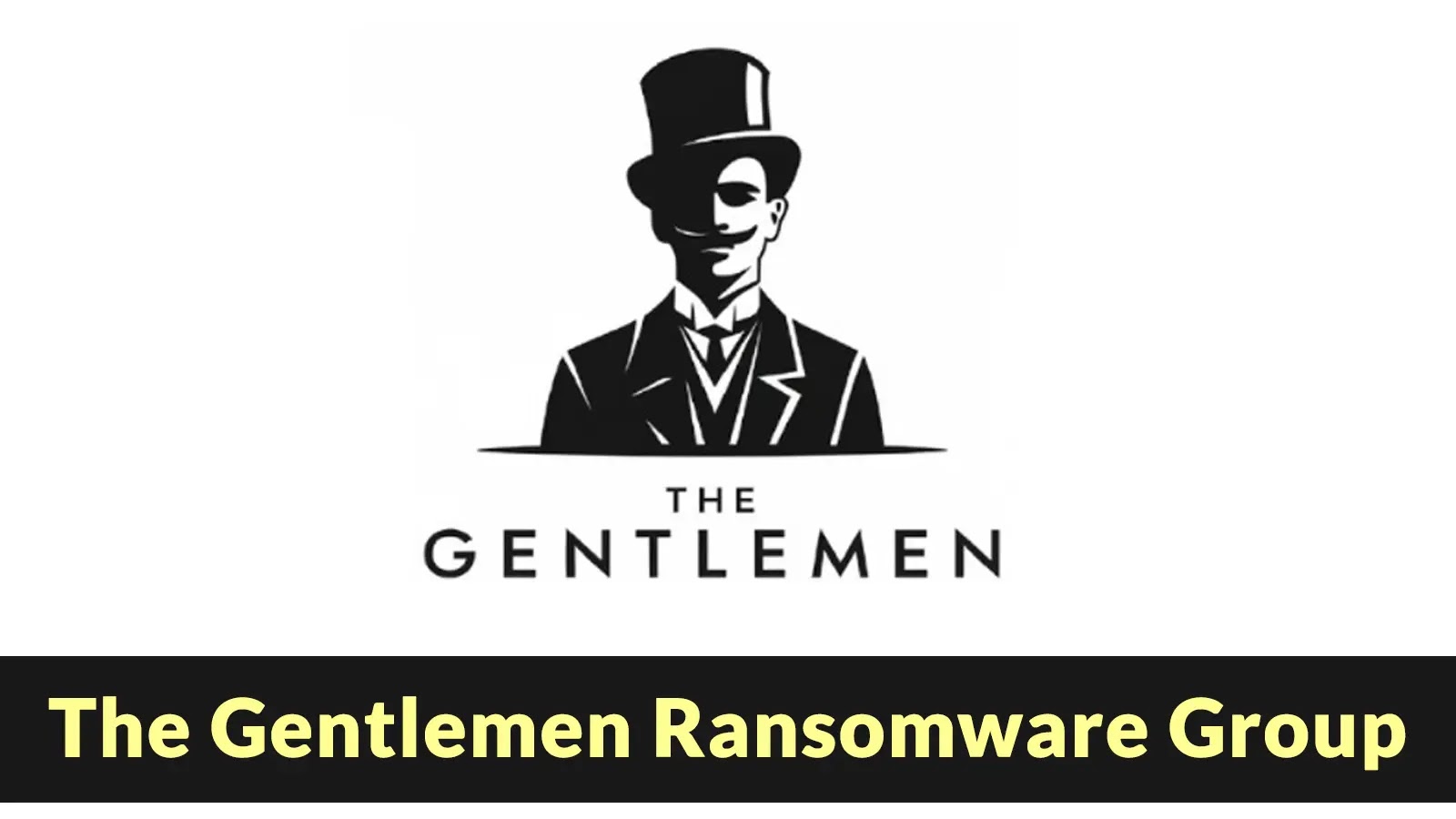 A black-and-white illustration of a man in a suit and top hat, with the text THE GENTLEMEN below, and a yellow-highlighted caption reading The Gentlemen Ransomware Group at the bottom.