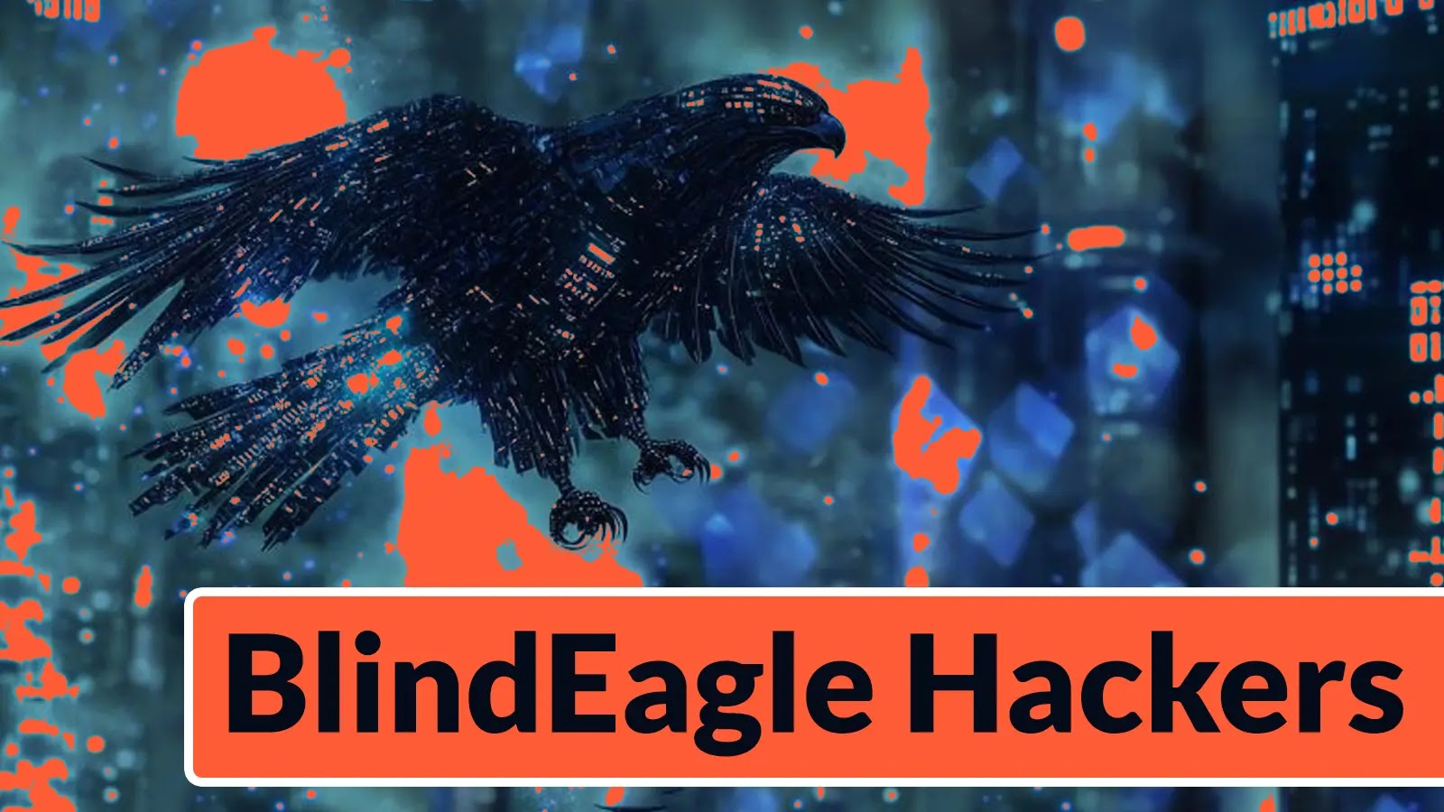 A dark, digital-style eagle flies across a blue, tech-inspired background with orange splashes. Below, a bright orange banner displays the black text BlindEagle Hackers.
