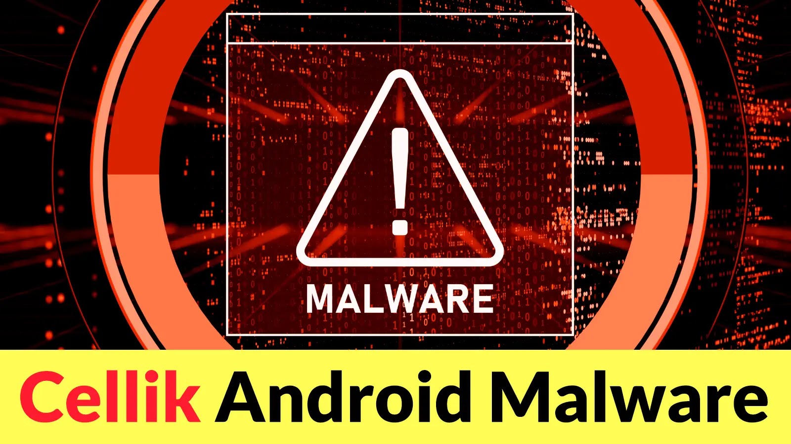A digital warning sign with an exclamation mark and the word MALWARE appears on a red, tech-themed background. Below, large highlighted text reads Cellik Android Malware on a yellow banner.