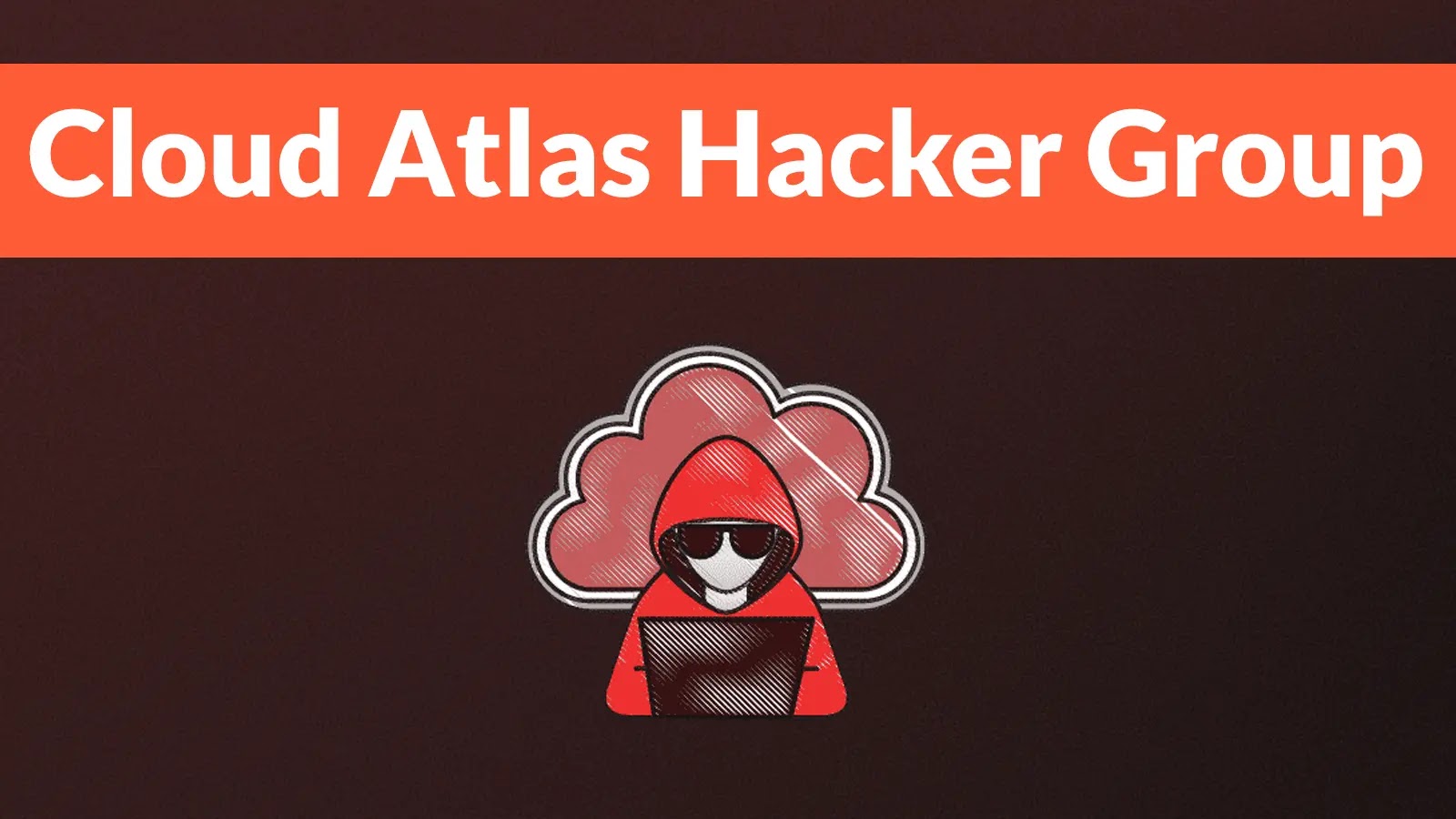 Illustration with the text Cloud Atlas Hacker Group above a graphic of a hooded figure wearing sunglasses, sitting at a laptop, with a red cloud in the background on a dark backdrop.