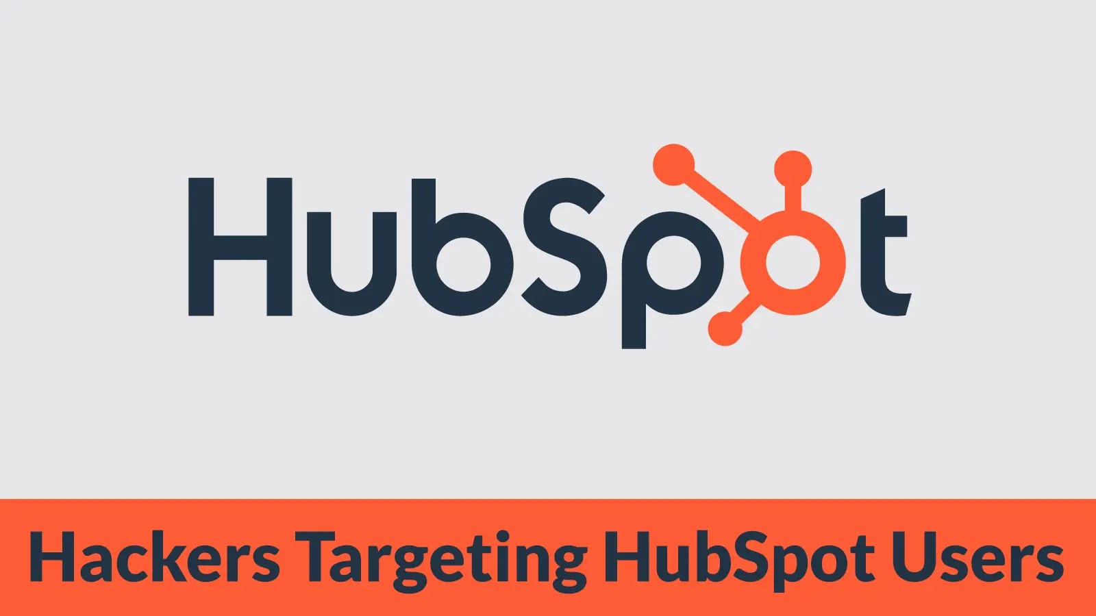HubSpot logo centered on a light background, with a bold orange banner at the bottom displaying the text Hackers Targeting HubSpot Users in black.
