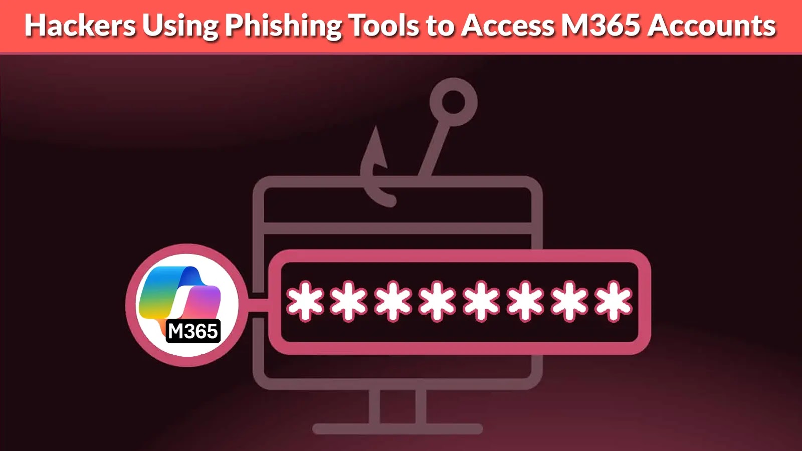A graphic shows a computer with a phishing hook, a password box with asterisks, and the M365 logo. Caption: Hackers Using Phishing Tools to Access M365 Accounts.