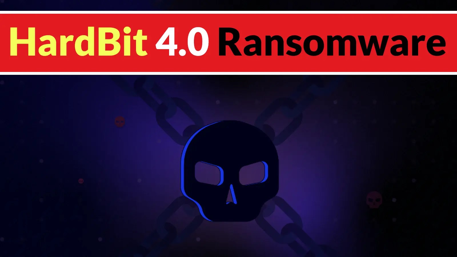 HardBit 4.0 Ransomware Actors Attack Open RDP and SMB Services to Persist Access A dark background with a glowing skull and crossed chains, with a bold red banner at the top reading HardBit 4.0 Ransomware in yellow and black text.