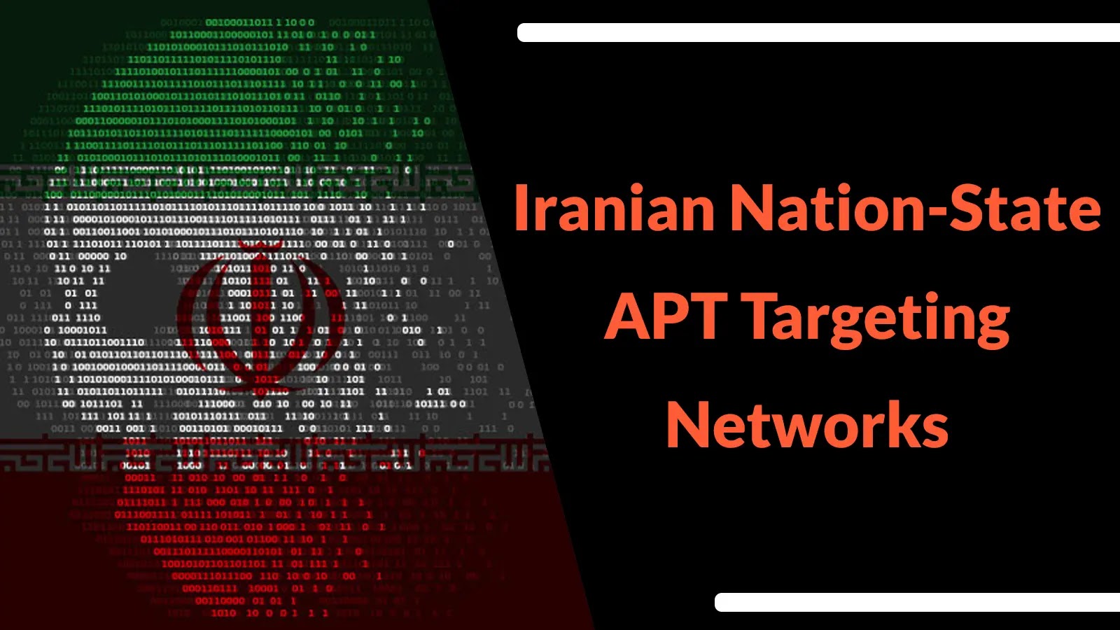 The image shows the Iranian flag made of binary code with the text “Iranian Nation-State APT Targeting Networks” in bold orange on a black background. White lines frame the text on the top right and lower left.