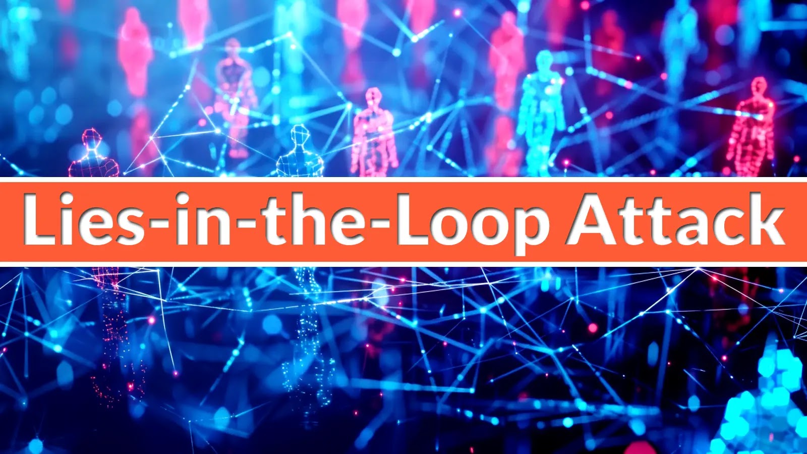 Digital illustration of human-like figures connected by glowing blue and pink network lines, with a bold orange banner displaying the text Lies-in-the-Loop Attack across the center.